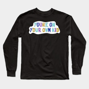 On your own kid 2 Long Sleeve T-Shirt